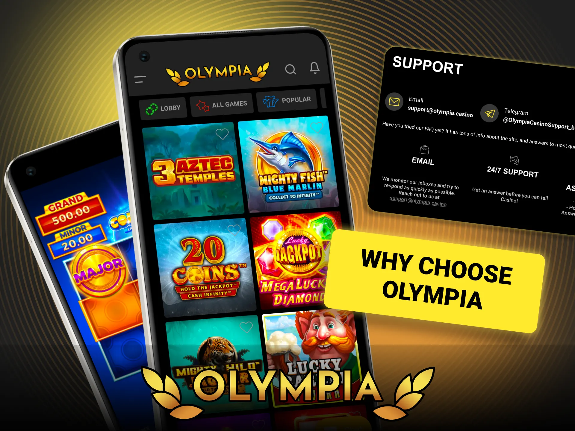 Try Olympia today and enjoy round the clock support with quick assistance.
